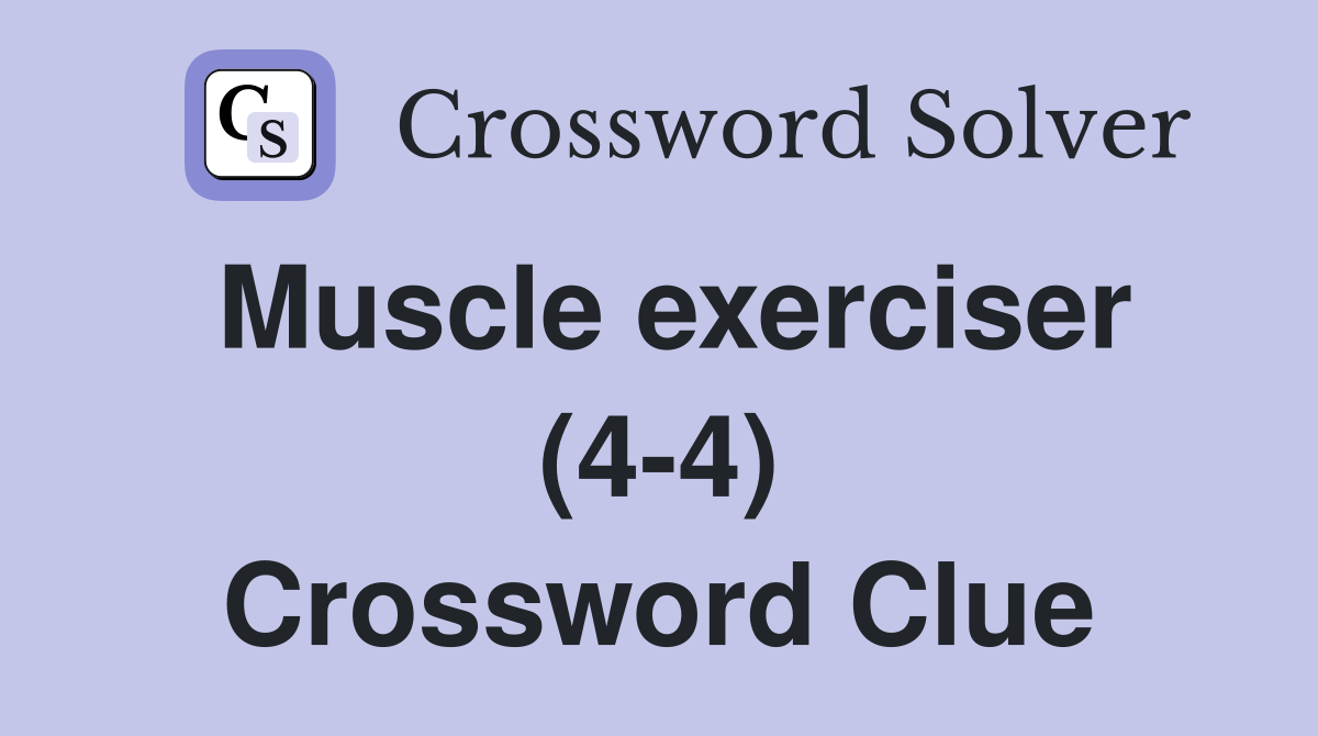 Muscle exerciser (44) Crossword Clue Answers Crossword Solver